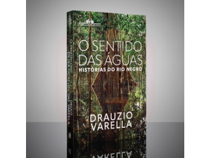 Livro O Sentido das Águas: Histórias do Rio Negro - Drauzio Varella